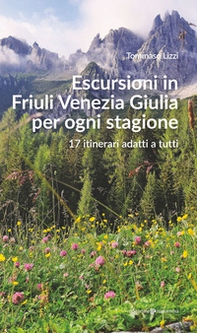 Escursioni in Friuli Venezia Giulia per ogni stagione. 17 itinerari adatti a tutti - Librerie.coop