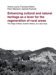 Enhancing cultural and natural heritage as a lever for the regeneration of rural areas. The village of Bënjë, Southern Albania, as a case study - Librerie.coop