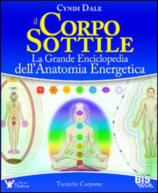 Il corpo sottile. La grande enciclopedia dell'anatomia energetica - Librerie.coop Il corpo sottile. La grande enciclopedia dell'anatomia energetica - Librerie.coop