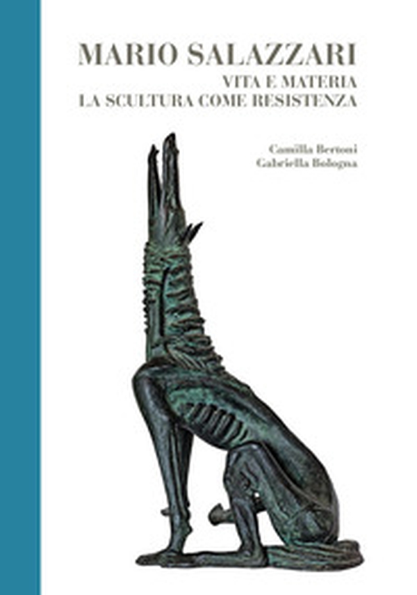 Mario Salazzari. Vita e materia. La scultura come resistenza - Librerie.coop