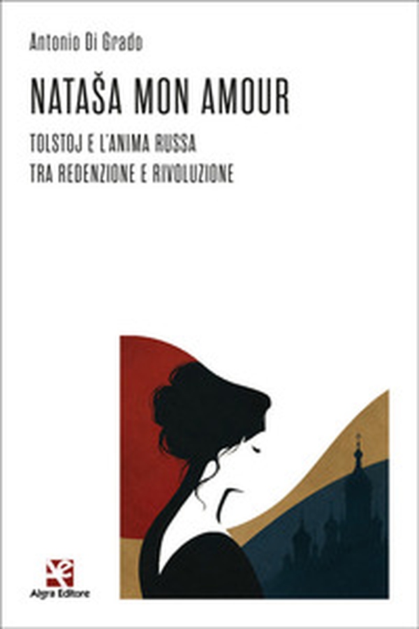 Natasa mon amour. Tolstoj e l'anima russa tra redenzione e rivoluzione - Librerie.coop