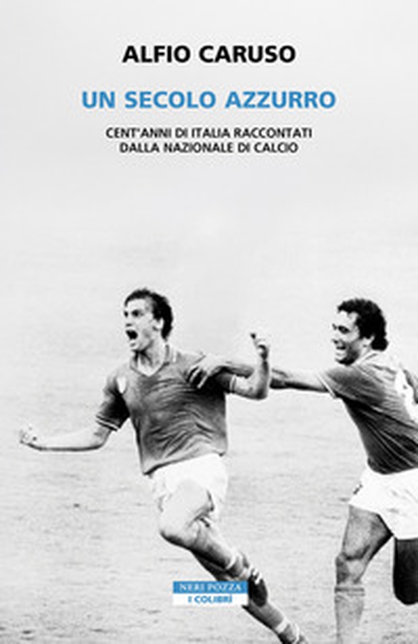 Un secolo azzurro. Cent'anni di Italia raccontati dalla Nazionale di calcio - Librerie.coop