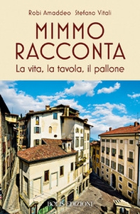 Mimmo racconta. La vita, la tavola, il pallone - Librerie.coop