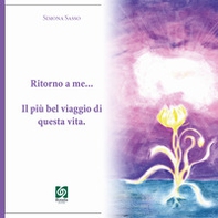 Ritorno a me... il più bel viaggio di questa vita - Librerie.coop