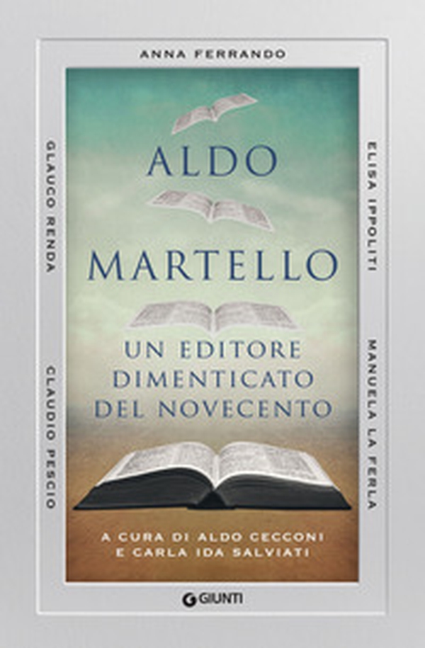 Aldo Martello. Un editore dimenticato del Novecento - Librerie.coop Aldo Martello. Un editore dimenticato del Novecento - Librerie.coop