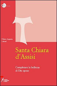 Santa Chiara d'Assisi. Contemplare la bellezza di Dio sposo - Librerie.coop