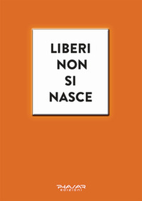 Liberi non si nasce - Librerie.coop Liberi non si nasce - Librerie.coop