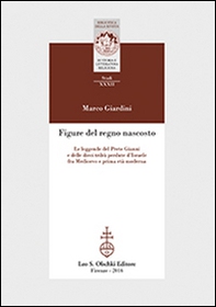 Figure del regno nascosto. Le leggende del prete Gianni e delle dieci tribù perdute d'Israele fra Medioevo e prima età moderna - Librerie.coop