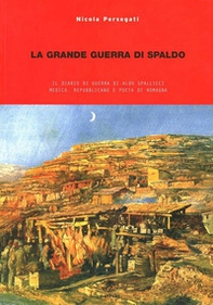 La grande guerra di Spaldo. Il diario di guerra di Aldo Spallicci medico, repubblicano e poeta di Romagna - Librerie.coop