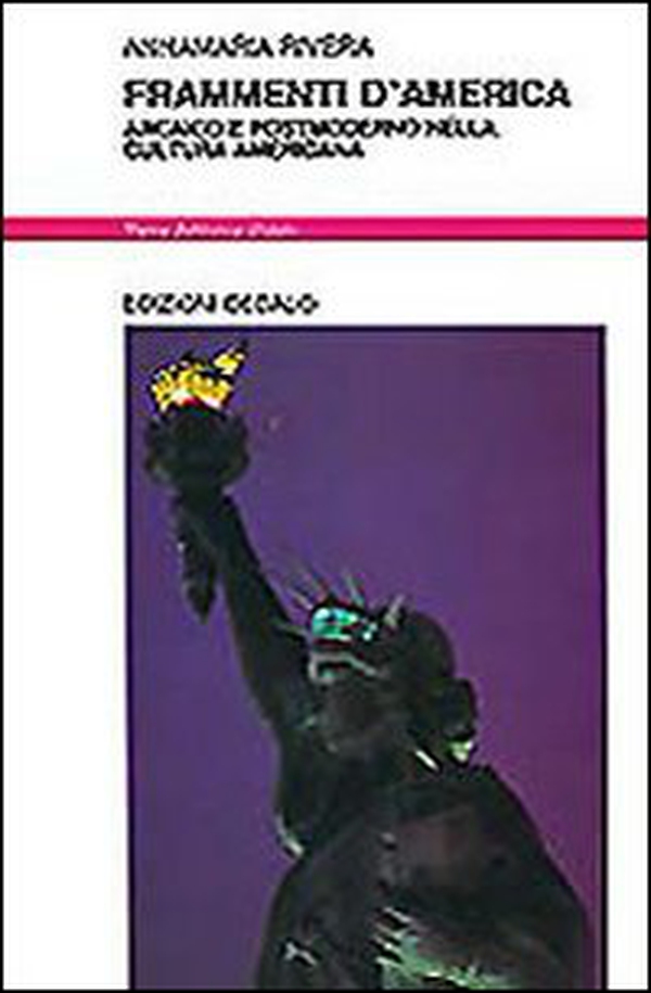 Frammenti d'America. Arcaico e postmoderno nella cultura americana - Librerie.coop Frammenti d'America. Arcaico e postmoderno nella cultura americana - Librerie.coop