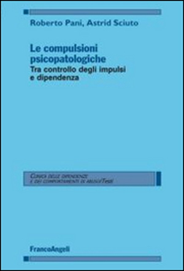 Le compulsioni psicopatologiche. Tra controllo degli impulsi e dipendenza - Librerie.coop Le compulsioni psicopatologiche. Tra controllo degli impulsi e dipendenza - Librerie.coop
