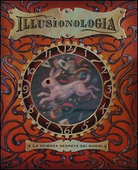 Illusionologia. La scienza segreta dei maghi - Librerie.coop
