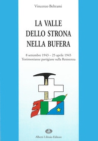 La valle dello Strona nella bufera. Testimonianze partigiane sulla Resistenza (8 settembre '43-25 aprile '45) - Librerie.coop La valle dello Strona nella bufera. Testimonianze partigiane sulla Resistenza (8 settembre '43-25 aprile '45) - Librerie.coop
