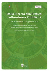 Dalla ricerca alla pratica: letteratura e pubblicità. Atti di seminario 23-24 gennaio 2020. Diretto da Rossella Elisei, Paola Puccini, Alberto Sebastiani e Anna Paola Soncini Fratta - Librerie.coop