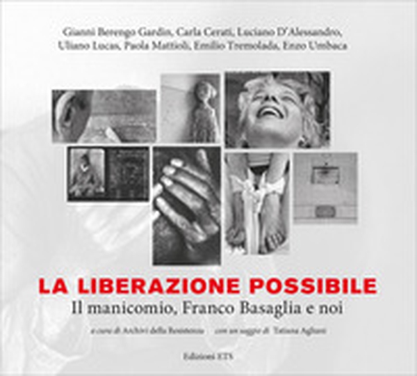 La liberazione possibile. Il manicomio, Franco Basaglia e noi - Librerie.coop