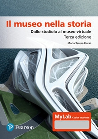 Il museo nella storia. Dallo studiolo al museo virtuale. Ediz. Mylab - Librerie.coop