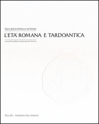 Storia dell'architettura nel Veneto. L'età romana e tardoantica - Librerie.coop