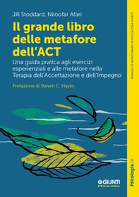 Il grande libro delle metafore dell'ACT. Una guida pratica agli esercizi esperienziali e alle metafore nella terapia dell'accettazione e dell'impegno - Librerie.coop