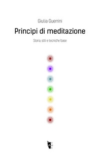 Princìpi di meditazione. Storia, stili e tecniche base - Librerie.coop