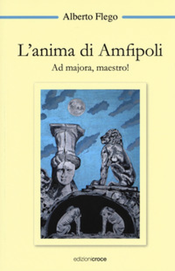 L'anima di Amfipoli. Ad majora, maestro! - Librerie.coop L'anima di Amfipoli. Ad majora, maestro! - Librerie.coop