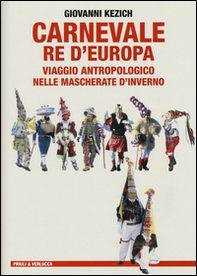 Carnevale re d'Europa. Viaggio antropologico nelle mascherate d'inverno - Librerie.coop