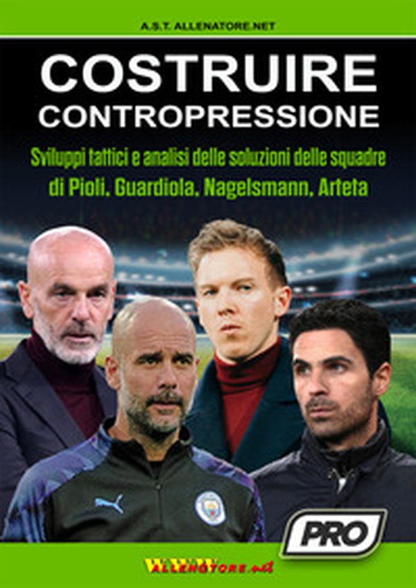 Costruire contropressione. Sviluppi tattici e analisi delle soluzioni delle squadre di Pioli, Guardiola, Nagelsmann, Arteta - Librerie.coop Costruire contropressione. Sviluppi tattici e analisi delle soluzioni delle squadre di Pioli, Guardiola, Nagelsmann, Arteta - Librerie.coop
