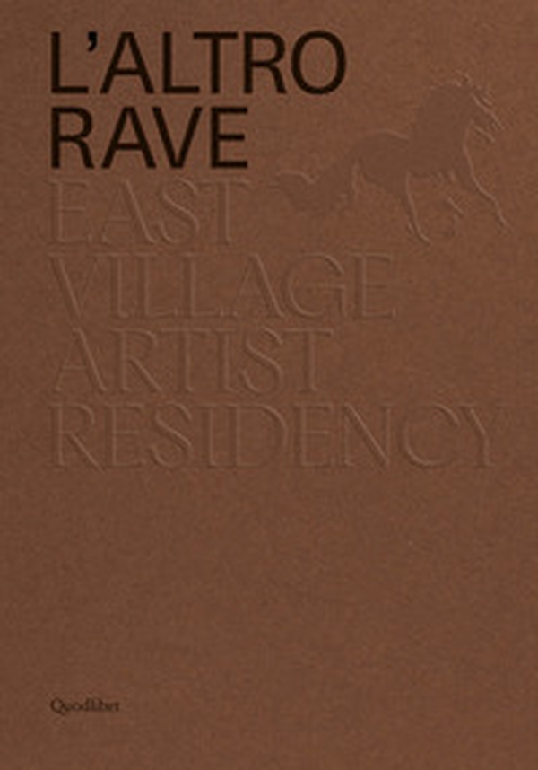 L'altro RAVE. East Village Artist Residency. Ediz. italiana e inglese - Librerie.coop L'altro RAVE. East Village Artist Residency. Ediz. italiana e inglese - Librerie.coop