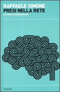 Presi nella rete. La mente ai tempi del web - Librerie.coop Presi nella rete. La mente ai tempi del web - Librerie.coop