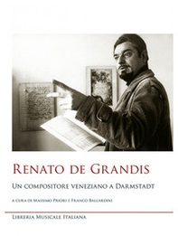 Renato De Grandis un compositore veneziano a Darmstadt - Librerie.coop Renato De Grandis un compositore veneziano a Darmstadt - Librerie.coop