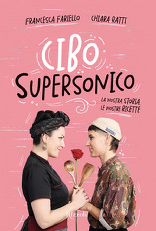Cibo supersonico. La nostra storia, le nostre ricette - Librerie.coop Cibo supersonico. La nostra storia, le nostre ricette - Librerie.coop