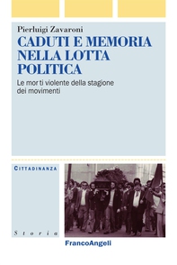 Caduti e memoria nella lotta politica. Le morti violente della stagione dei movimenti - Librerie.coop
