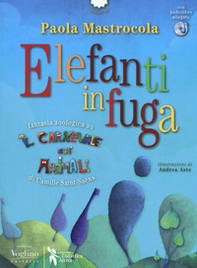 Elefanti in fuga. Fantasia zoologica su «Il Carnevale degli animali» di Camille Saint-Saëns - Librerie.coop