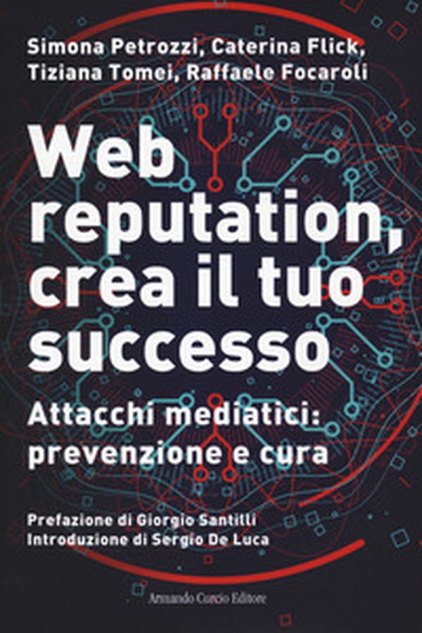 Web reputation, crea il tuo successo. Attacchi mediatici, prevenzione e cura - Librerie.coop Web reputation, crea il tuo successo. Attacchi mediatici, prevenzione e cura - Librerie.coop
