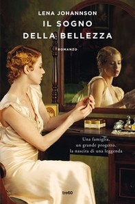 Il sogno della bellezza. Una famiglia, un grande progetto, la nascita di una leggenda - Librerie.coop