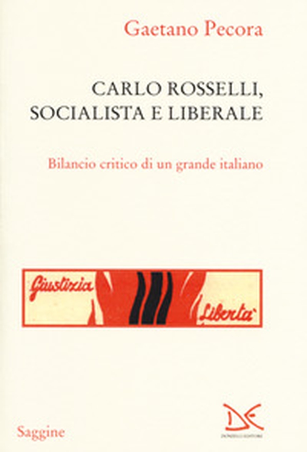 Carlo Rosselli, socialista e liberale. Bilancio critico di un grande italiano - Librerie.coop Carlo Rosselli, socialista e liberale. Bilancio critico di un grande italiano - Librerie.coop