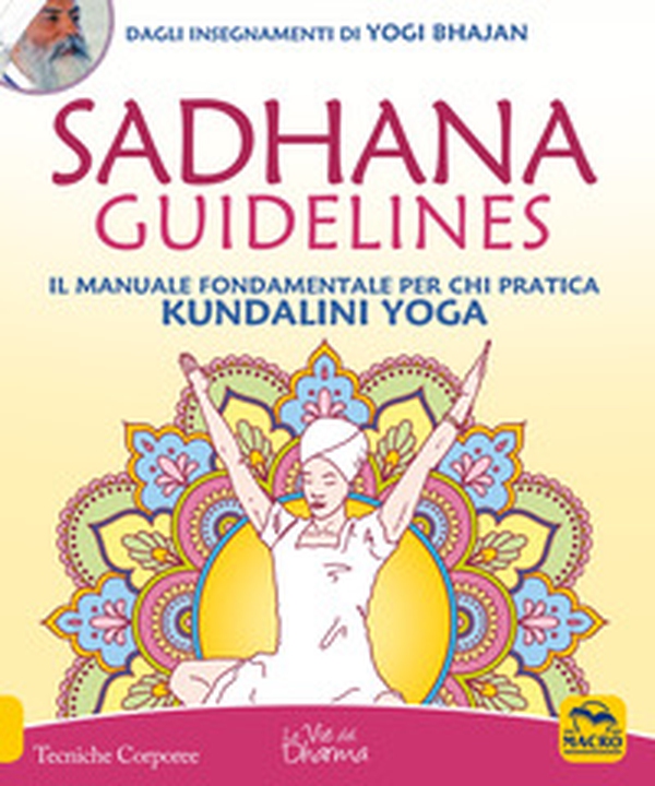 Sadhana guidelines. Il manuale fondamentale per chi pratica Kundalini yoga - Librerie.coop Sadhana guidelines. Il manuale fondamentale per chi pratica Kundalini yoga - Librerie.coop