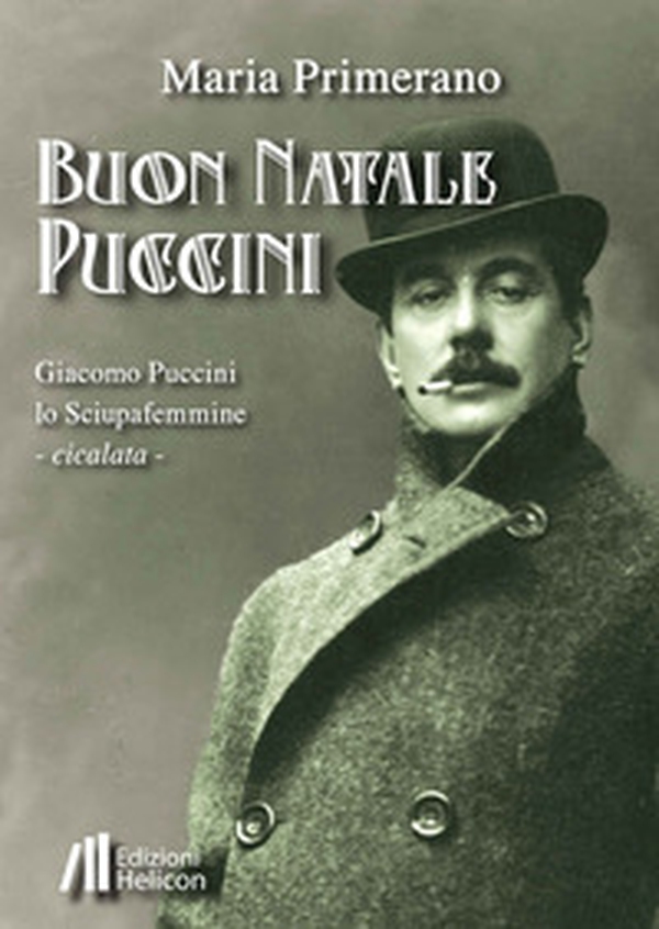 Buon Natale Puccini. Giacomo Puccini. Lo sciupafemmine - Librerie.coop Buon Natale Puccini. Giacomo Puccini. Lo sciupafemmine - Librerie.coop