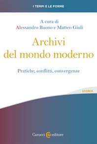 Archivi del mondo moderno. Pratiche, conflitti, convergenze - Librerie.coop