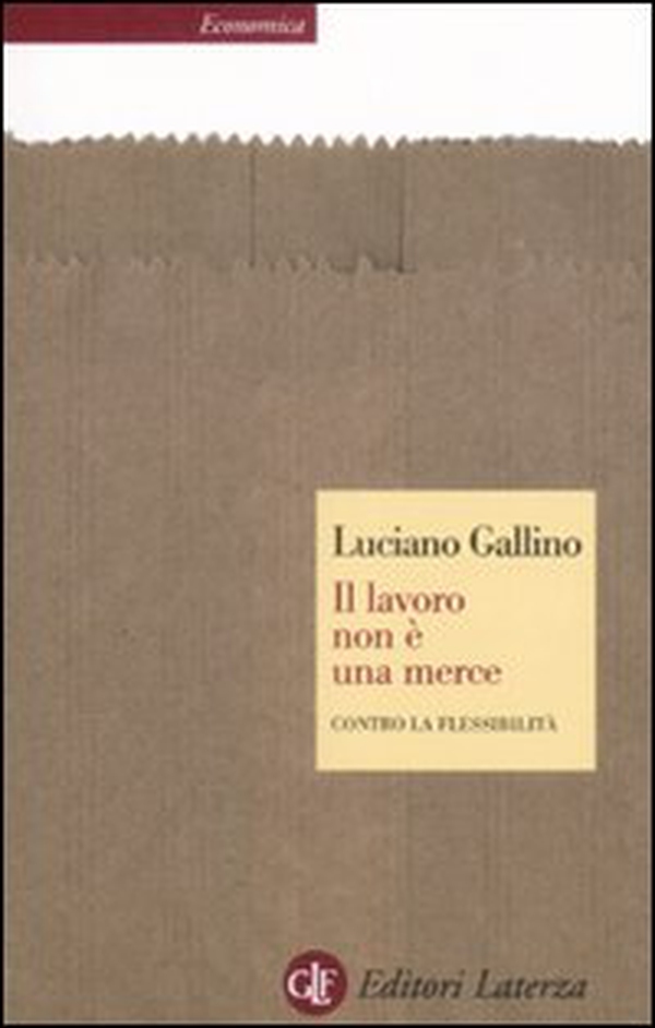 Il lavoro non è una merce. Contro la flessibilità - Librerie.coop Il lavoro non è una merce. Contro la flessibilità - Librerie.coop