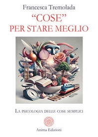 «Cose» per stare meglio. La psicologia delle cose semplici - Librerie.coop «Cose» per stare meglio. La psicologia delle cose semplici - Librerie.coop