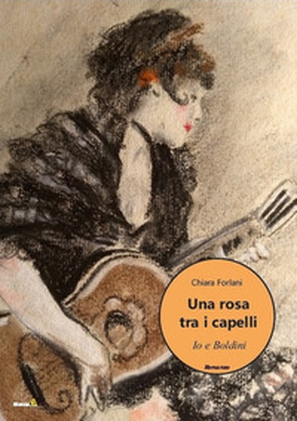 Una rosa tra i capelli. Io e Boldini - Librerie.coop Una rosa tra i capelli. Io e Boldini - Librerie.coop