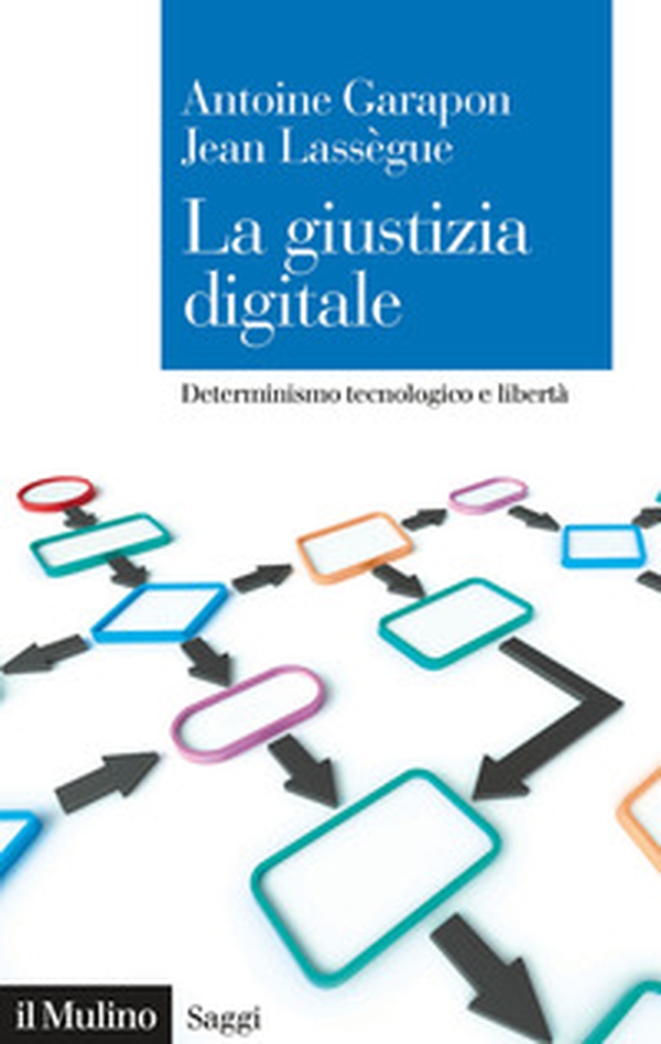 La giustizia digitale. Determinismo tecnologico e libertà - Librerie.coop La giustizia digitale. Determinismo tecnologico e libertà - Librerie.coop