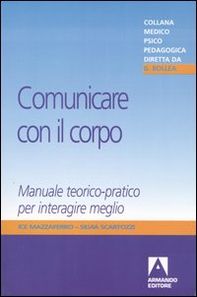 Comunicare con il corpo. Manuale teorico-pratico per interagire meglio - Librerie.coop