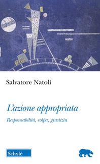 L'azione appropriata. Responsabilità, colpa, giustizia - Librerie.coop
