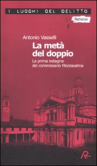 La metà del doppio. La prima indagine del commissario Mezzasalma. Le indagini del commissario Mezzasalma - Vol. 1 - Librerie.coop La metà del doppio. La prima indagine del commissario Mezzasalma. Le indagini del commissario Mezzasalma - Vol. 1 - Librerie.coop