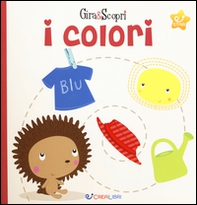 I colori. Gira & scopri - Librerie.coop
