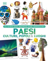 Paesi culture popoli & luoghi. Il giro del mondo per immagini - Librerie.coop