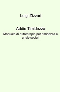 Addio timidezza. Manuale di autoterapia per timidezza e ansie sociali - Librerie.coop