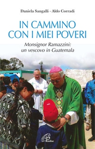 In cammino con i miei poveri. Monsignor Ramazzini: un vescovo in Guatemala - Librerie.coop In cammino con i miei poveri. Monsignor Ramazzini: un vescovo in Guatemala - Librerie.coop