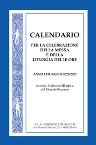 Calendario per la celebrazione della Messa e della Liturgia delle Ore. Anno liturgico 2022-2023, secondo l'edizione III tipica del Messale Romano - Librerie.coop